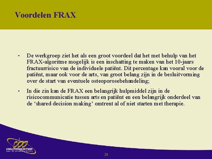 Voordelen FRAX • De werkgroep ziet het als een groot voordeel dat het met