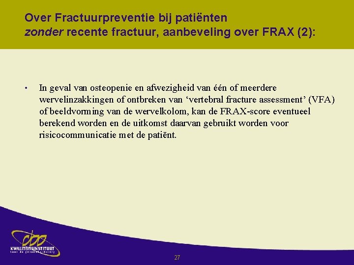 Over Fractuurpreventie bij patiënten zonder recente fractuur, aanbeveling over FRAX (2): • In geval