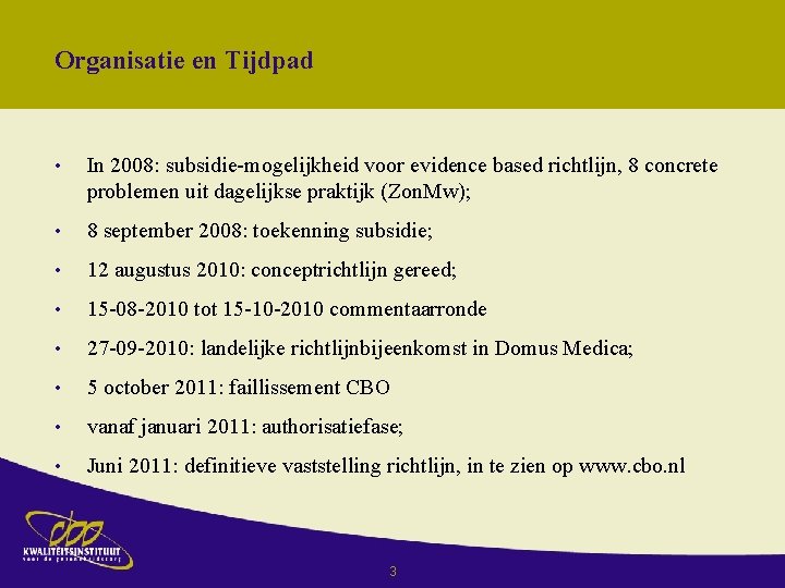 Organisatie en Tijdpad • In 2008: subsidie-mogelijkheid voor evidence based richtlijn, 8 concrete problemen