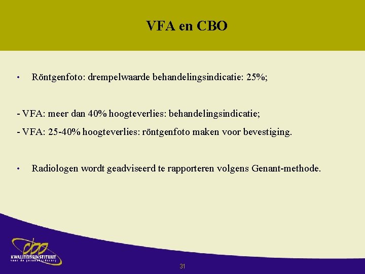 VFA en CBO • Röntgenfoto: drempelwaarde behandelingsindicatie: 25%; - VFA: meer dan 40% hoogteverlies: