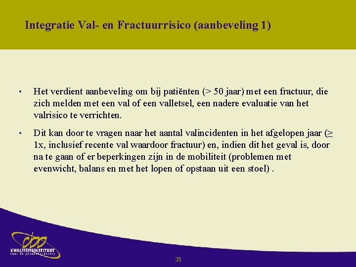 Integratie Val- en Fractuurrisico (aanbeveling 1) • Het verdient aanbeveling om bij patiënten (>