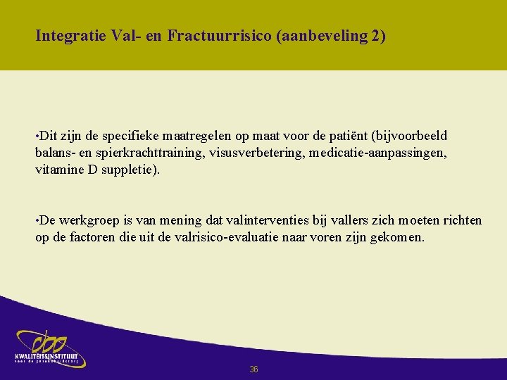 Integratie Val- en Fractuurrisico (aanbeveling 2) • Dit zijn de specifieke maatregelen op maat