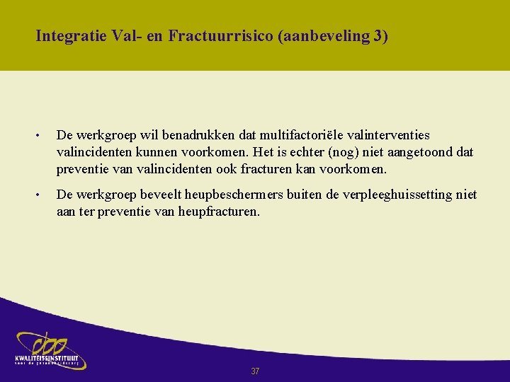 Integratie Val- en Fractuurrisico (aanbeveling 3) • De werkgroep wil benadrukken dat multifactoriële valinterventies