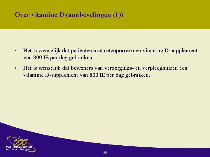 Over vitamine D (aanbevelingen (1)) • Het is wenselijk dat patiënten met osteoporose een