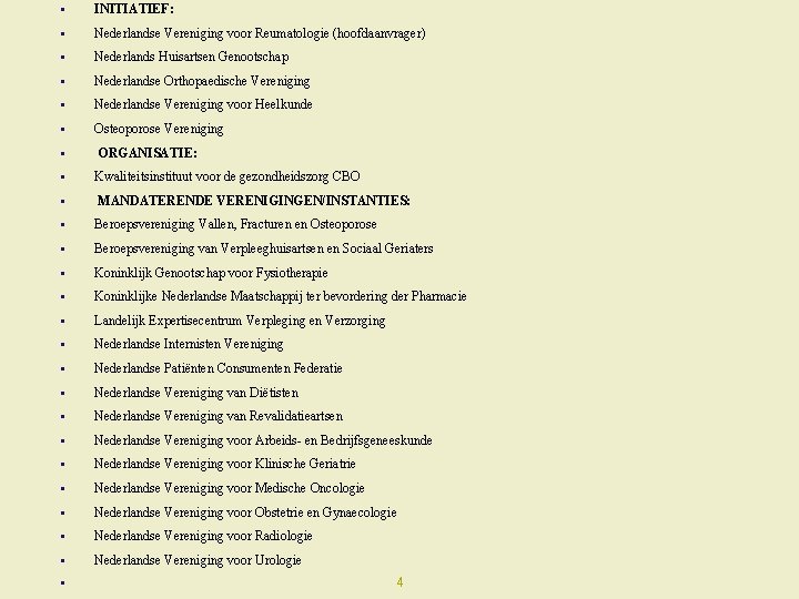  • INITIATIEF: • Nederlandse Vereniging voor Reumatologie (hoofdaanvrager) • Nederlands Huisartsen Genootschap •