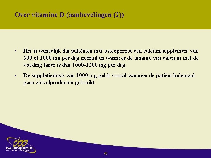 Over vitamine D (aanbevelingen (2)) • Het is wenselijk dat patiënten met osteoporose een