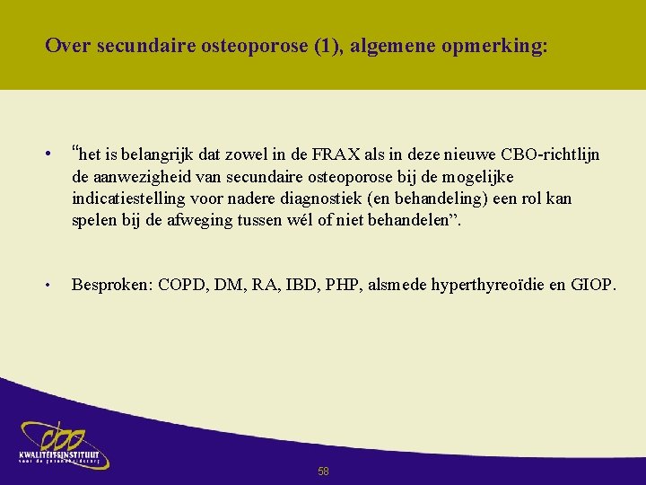 Over secundaire osteoporose (1), algemene opmerking: • “het is belangrijk dat zowel in de