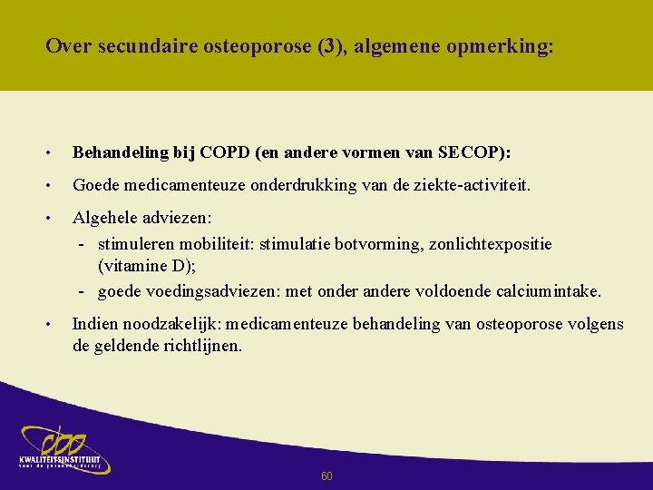 Over secundaire osteoporose (3), algemene opmerking: • Behandeling bij COPD (en andere vormen van