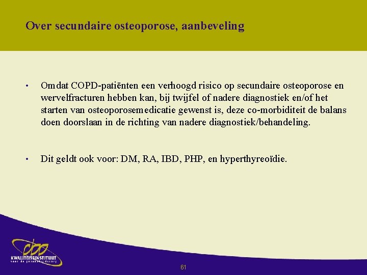 Over secundaire osteoporose, aanbeveling • Omdat COPD-patiënten een verhoogd risico op secundaire osteoporose en