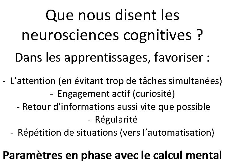 Que nous disent les neurosciences cognitives ? Dans les apprentissages, favoriser : - L’attention