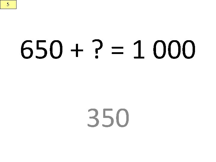 5 650 + ? = 1 000 350 