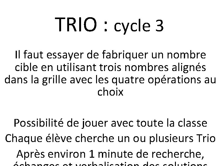TRIO : cycle 3 Il faut essayer de fabriquer un nombre cible en utilisant