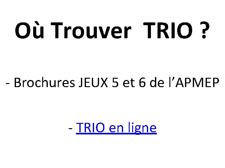 Où Trouver TRIO ? - Brochures JEUX 5 et 6 de l’APMEP - TRIO