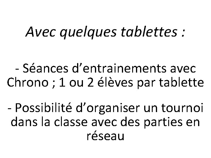 Avec quelques tablettes : - Séances d’entrainements avec Chrono ; 1 ou 2 élèves