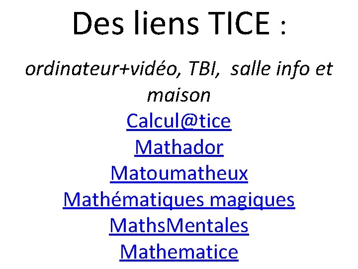 Des liens TICE : ordinateur+vidéo, TBI, salle info et maison Calcul@tice Mathador Matoumatheux Mathématiques
