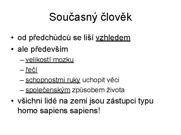 Současný člověk • od předchůdců se liší vzhledem • ale především – velikostí mozku