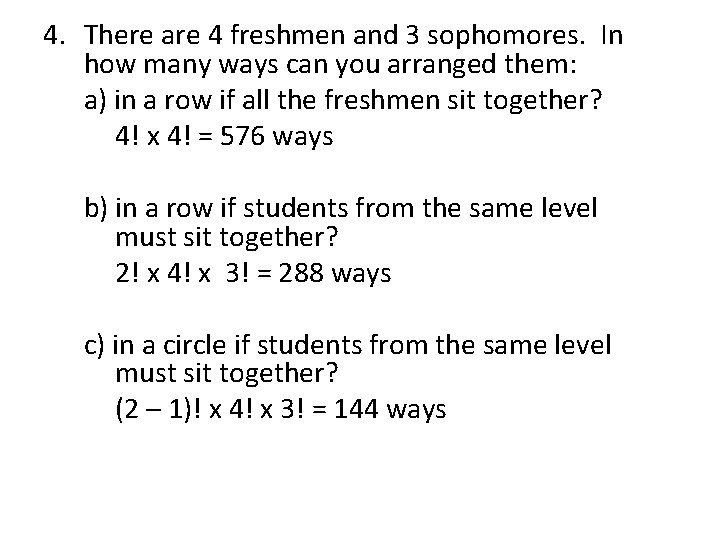 4. There are 4 freshmen and 3 sophomores. In how many ways can you