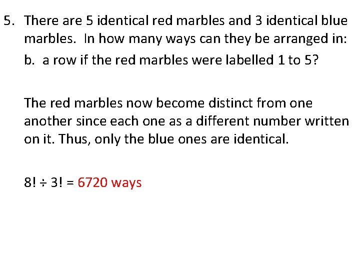 5. There are 5 identical red marbles and 3 identical blue marbles. In how