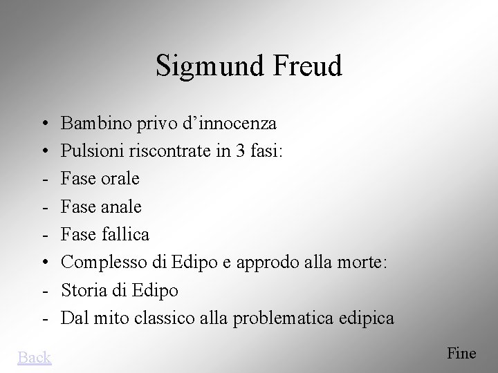 Sigmund Freud • • • Back Bambino privo d’innocenza Pulsioni riscontrate in 3 fasi: