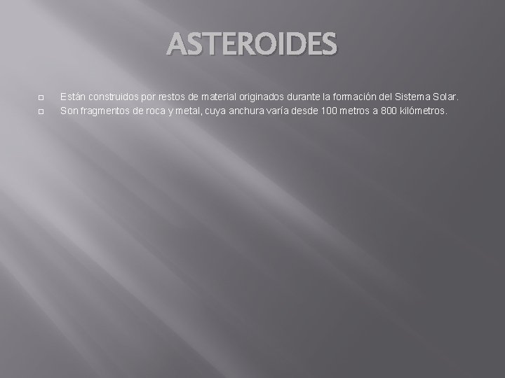 ASTEROIDES � � Están construidos por restos de material originados durante la formación del