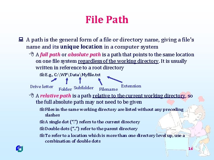 File Path : A path is the general form of a file or directory