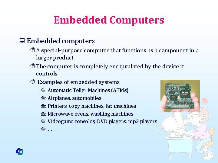 Embedded Computers : Embedded computers 8 A special-purpose computer that functions as a component
