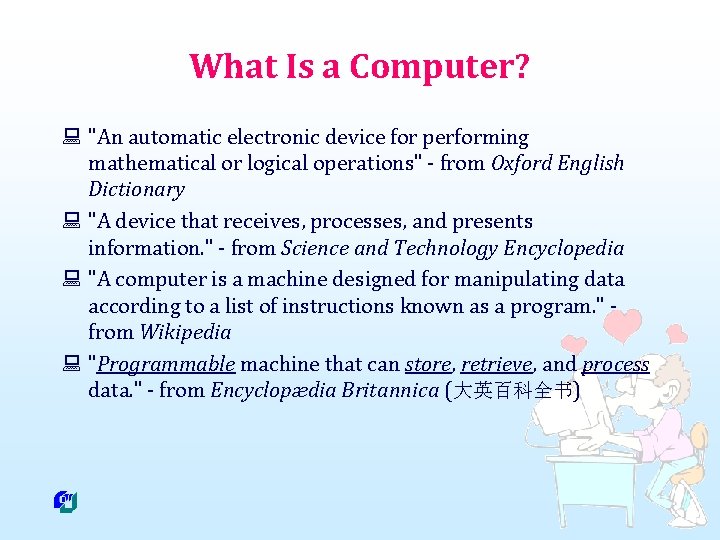 What Is a Computer? : "An automatic electronic device for performing mathematical or logical