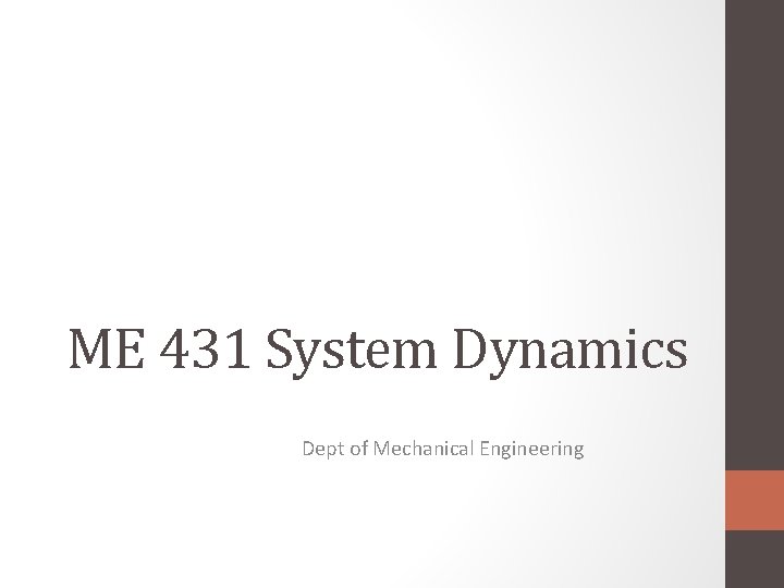 ME 431 System Dynamics Dept of Mechanical Engineering 