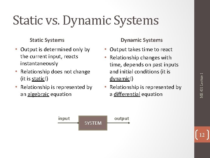 Static vs. Dynamic Systems • Output is determined only by the current input, reacts