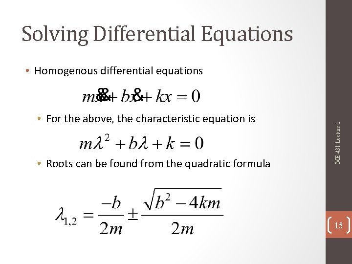 Solving Differential Equations • For the above, the characteristic equation is • Roots can