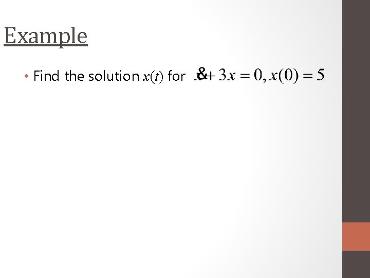 Example • Find the solution x(t) for 