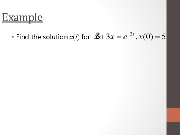 Example • Find the solution x(t) for 