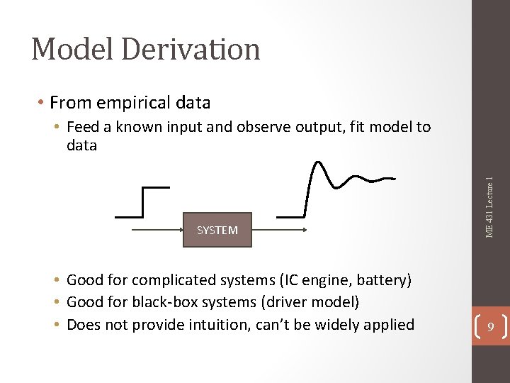 Model Derivation • From empirical data SYSTEM • Good for complicated systems (IC engine,