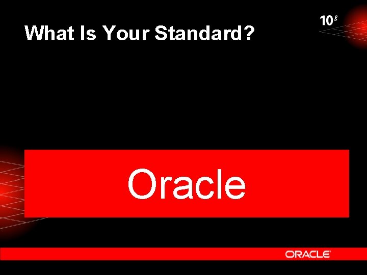 What Is Your Standard? Oracle 7. 3. 4 Solaris Oracle 8 i Oracle 9