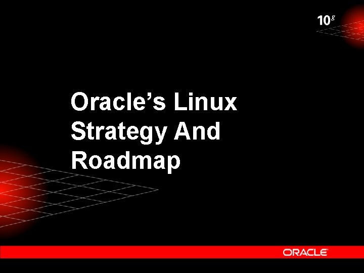 Oracle’s Linux Strategy And Roadmap 