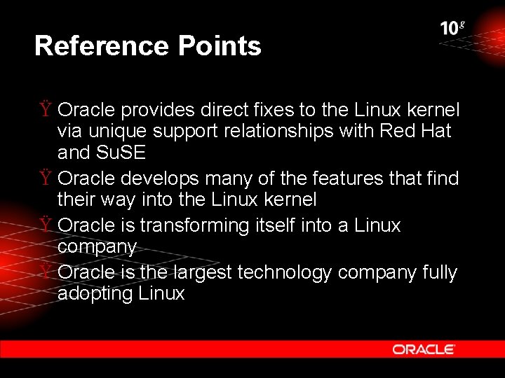 Reference Points Ÿ Oracle provides direct fixes to the Linux kernel via unique support