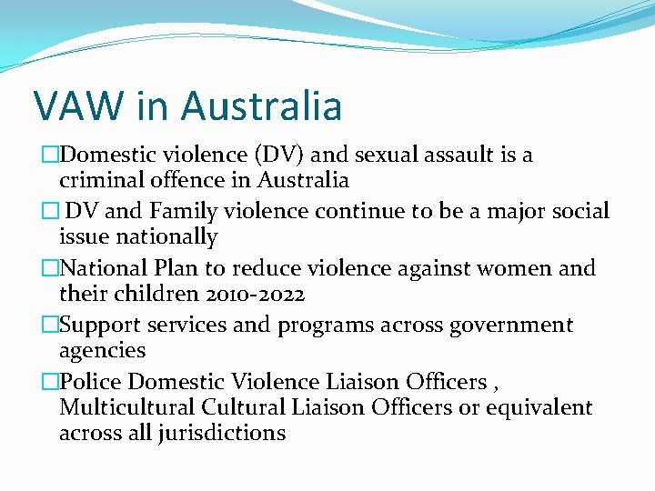 VAW in Australia �Domestic violence (DV) and sexual assault is a criminal offence in