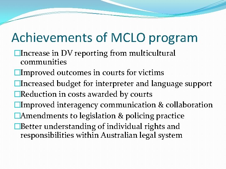 Achievements of MCLO program �Increase in DV reporting from multicultural communities �Improved outcomes in