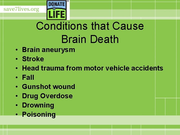 Conditions that Cause Brain Death • • Brain aneurysm Stroke Head trauma from motor