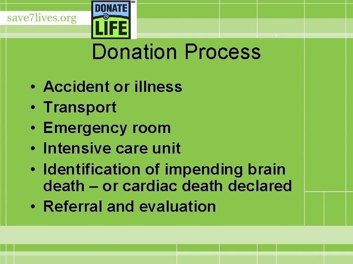 Donation Process • • • Accident or illness Transport Emergency room Intensive care unit