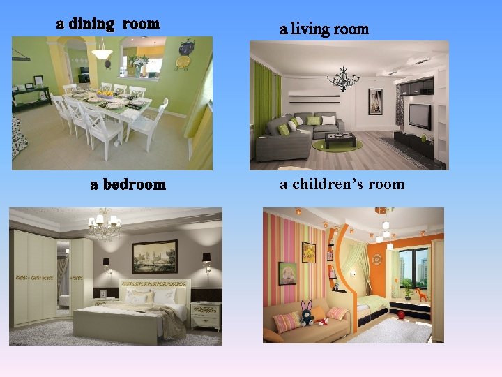 a dining room a bedroom a living room a children’s room 