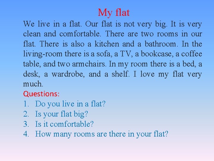 My flat We live in a flat. Our flat is not very big. It