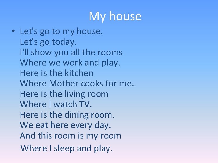 Мy house • Let's go to my house. Let's go today. I'll show you