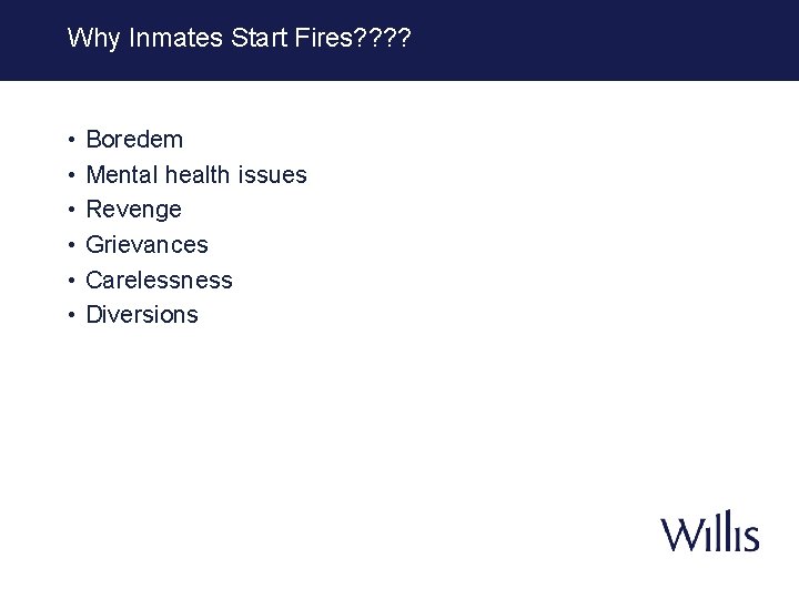 Why Inmates Start Fires? ? • • • Boredem Mental health issues Revenge Grievances