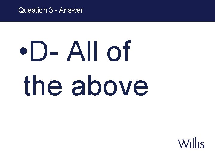 Question 3 - Answer • D- All of the above 