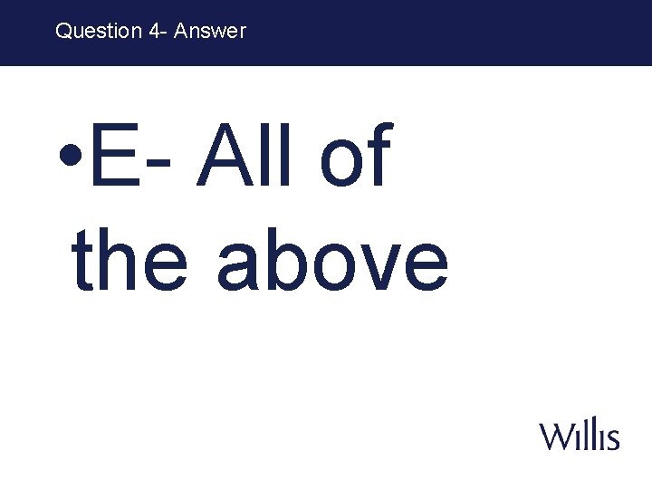 Question 4 - Answer • E- All of the above 