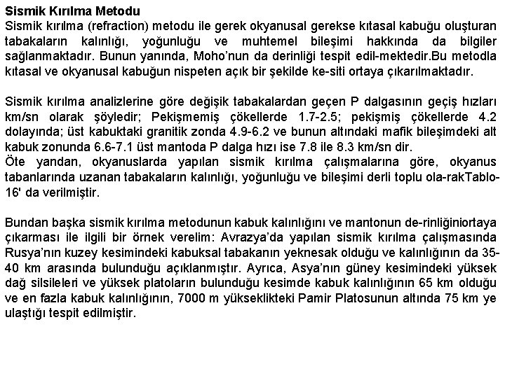 Sismik Kırılma Metodu Sismik kırılma (refraction) metodu ile gerek okyanusal gerekse kıtasal kabuğu oluşturan