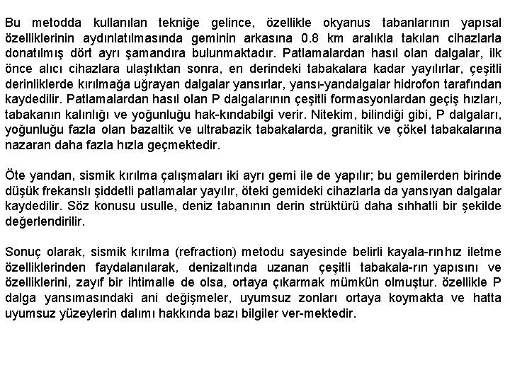 Bu metodda kullanılan tekniğe gelince, özellikle okyanus tabanlarının yapısal özelliklerinin aydınlatılmasında geminin arkasına 0. Bu metodda kullanılan tekniğe gelince, özellikle okyanus tabanlarının yapısal özelliklerinin aydınlatılmasında geminin arkasına 0.