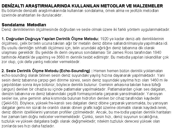 DENİZALTI ARAŞTIRMALARINDA KULLANILAN METODLAR VE MALZEMELER Bu bölümde denizaltı araştırmalarında kullanılan sondalama, örnek alma