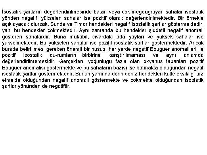 İsostatik şartların değerlendirilmesinde batan veya çök meğe uğrayan sahalar isostatik yönden negatif, yükselen sahalar